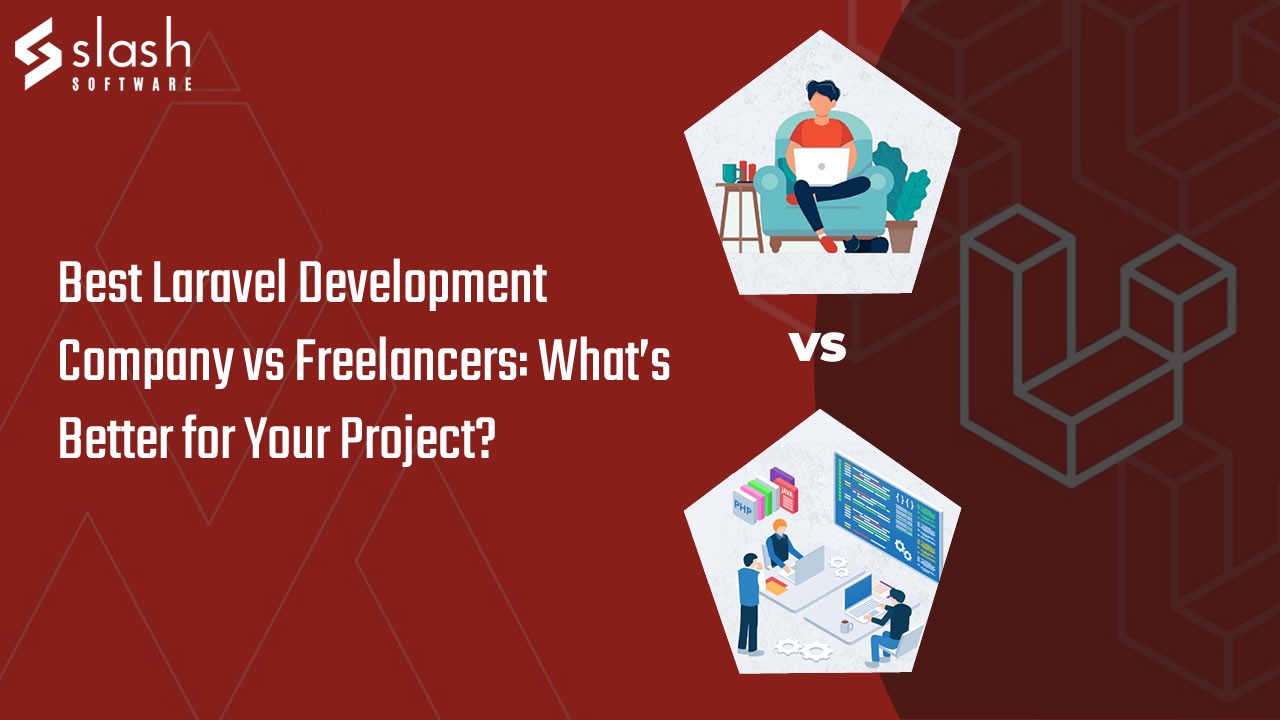Hire a Laravel Developer: Should You Choose a Development Company or Freelancer?